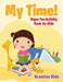 My Time! Super Fun Activity Book for Kids by Kreative Kids