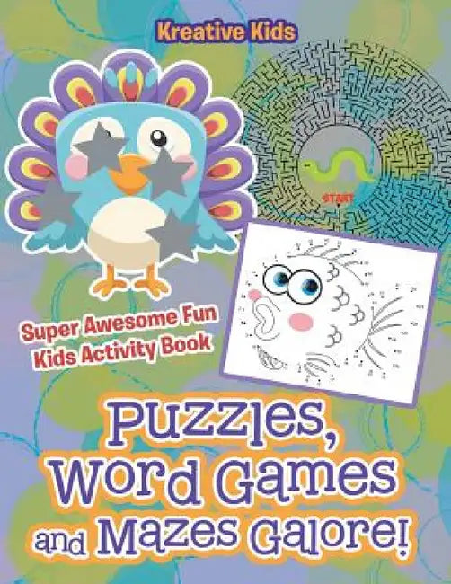 Puzzles, Word Games and Mazes Galore! Super Awesome Fun Kids Activity Book by Kreative Kids