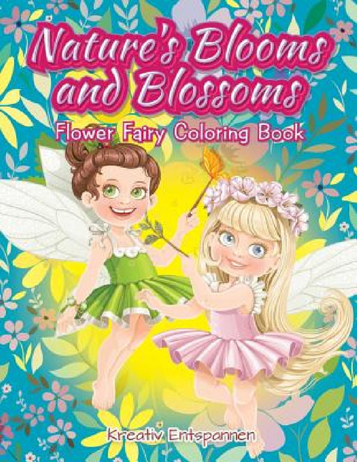 Nature's Blooms and Blossoms Flower Fairy Coloring Book by Kreativ Entspannen