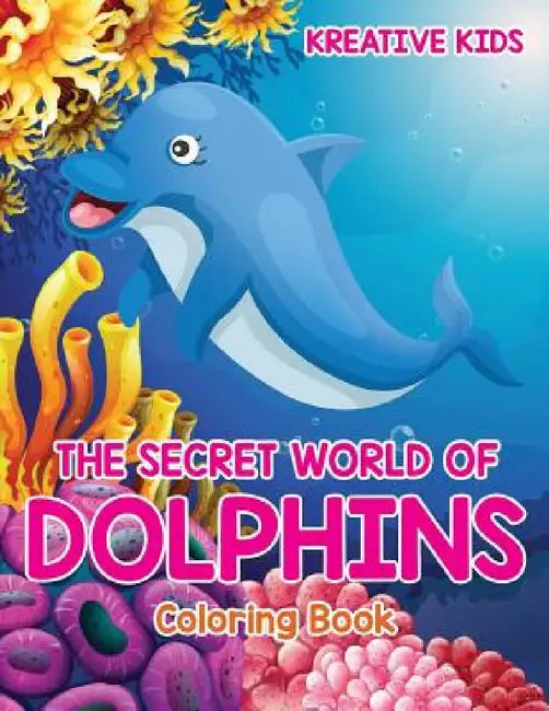 The Secret World of Dolphins Coloring Book by Kreative Kids