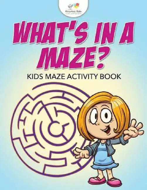 What's in a Maze? Kids Maze Activity Book by Kreative Kids