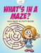 What's in a Maze? Kids Maze Activity Book by Kreative Kids