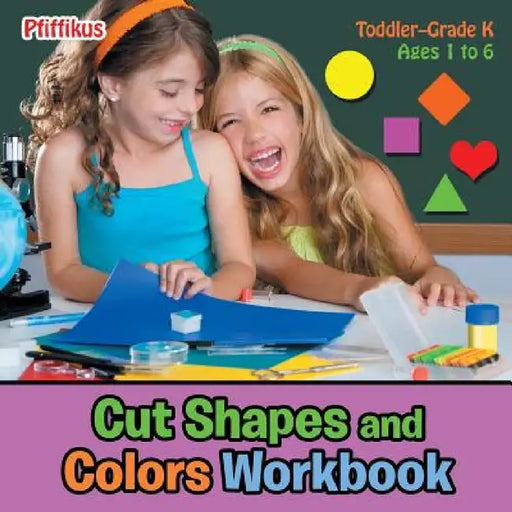 Cut Shapes and Colors Workbook Toddler-Grade K - Ages 1 to 6 by Pfiffikus