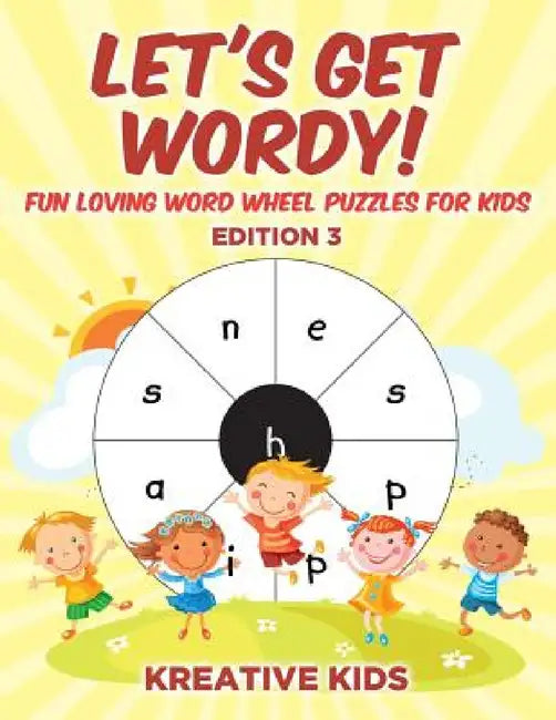 Let's Get Wordy! Fun Loving Word Wheel Puzzles for Kids Edition 3 by Kreative Kids