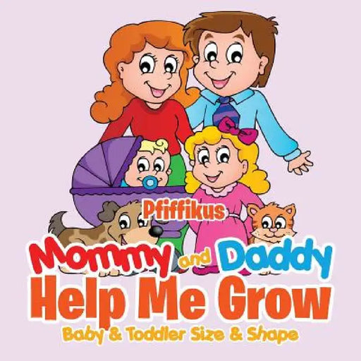 Mommy and Daddy Help Me GrowBaby & Toddler Size & Shape by Pfiffikus
