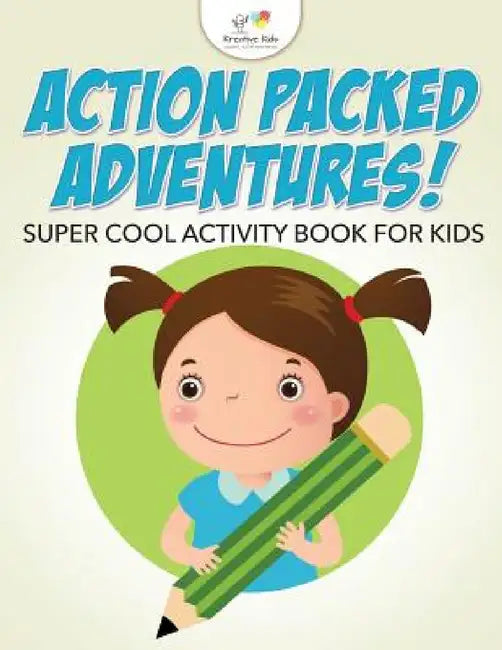 Action Packed Adventures! Super Cool Activity Book for Kids by Kreative Kids