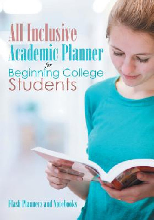 All Inclusive Academic Planner for Beginning College Students by Flash Planners and Notebooks