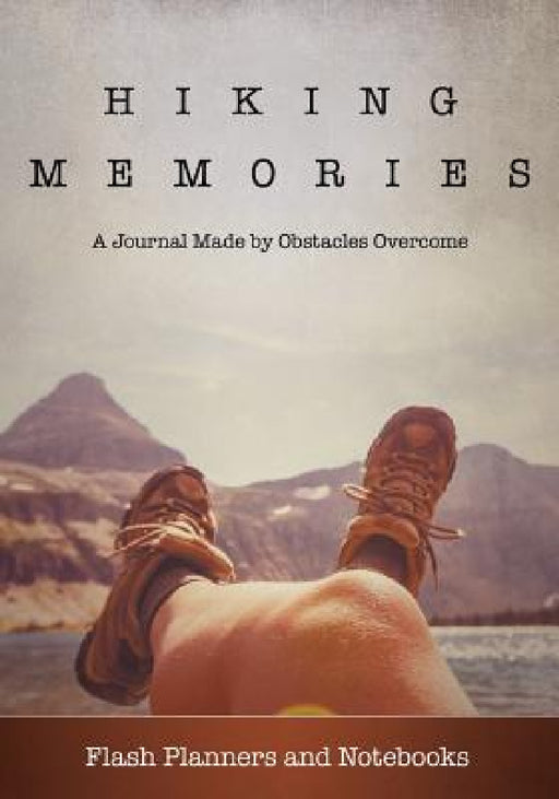 Hiking Memories: A Journal Made by Obstacles Overcome by Flash Planners and Notebooks