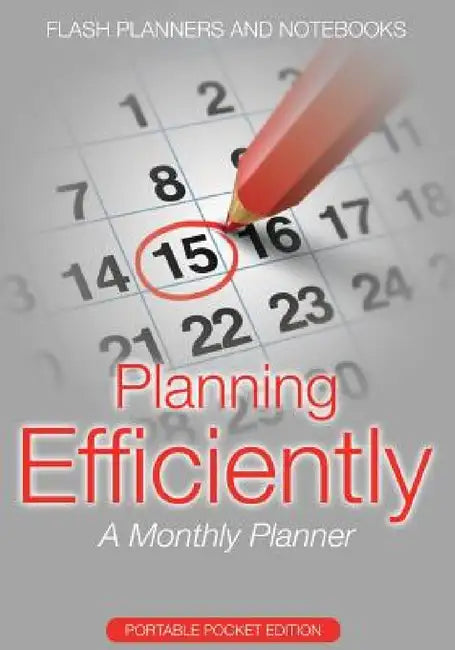 Planning Efficiently: A Monthly Planner - Portable Pocket Edition by Flash Planners and Notebooks