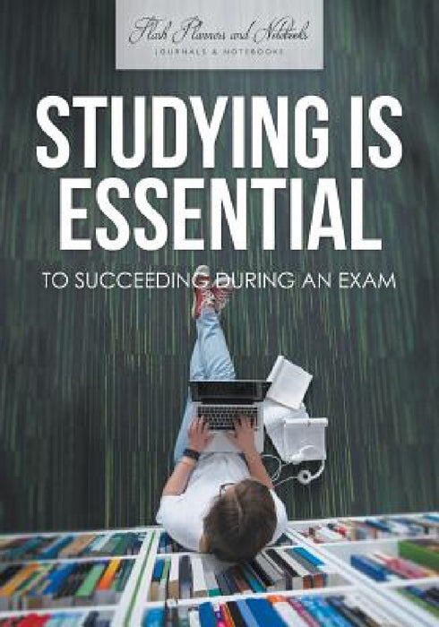 Studying is Essential to Succeeding During an Exam by Flash Planners and Notebooks