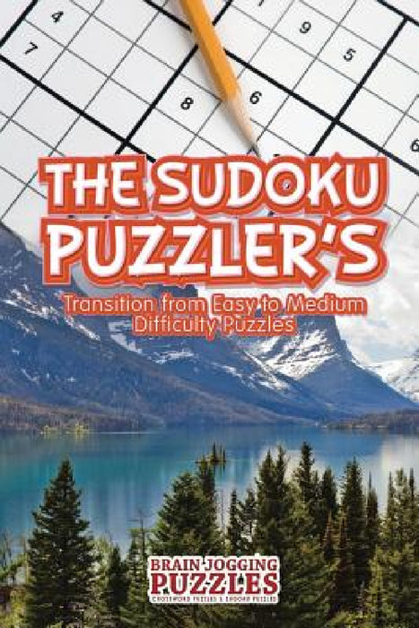 The Sudoku Puzzler's Transition From Easy to Medium Difficulty Puzzles by Brain Jogging Puzzles