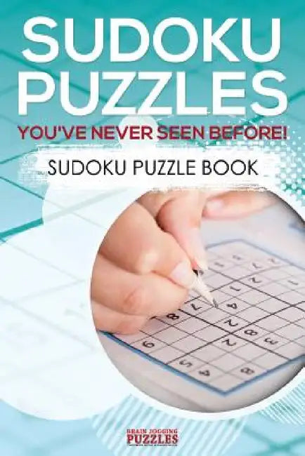Sudoku Puzzles You've Never Seen Before! Sudoku Puzzle Book by Brain Jogging Puzzles