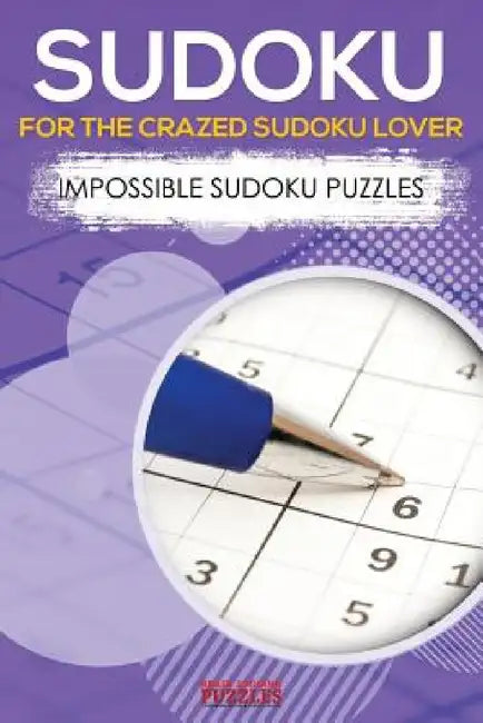 Sudoku for the Crazed Sudoku Lover - Impossible Sudoku Puzzles by Brain Jogging Puzzles