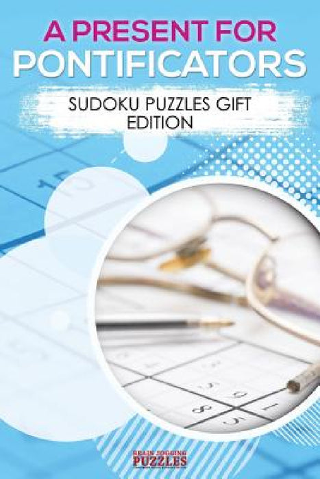 A Present for Pontificators - Sudoku Puzzles Gift Edition by Brain Jogging Puzzles