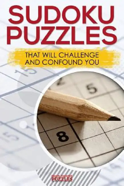 Sudoku Puzzles That Will Challenge And Confound You by Brain Jogging Puzzles