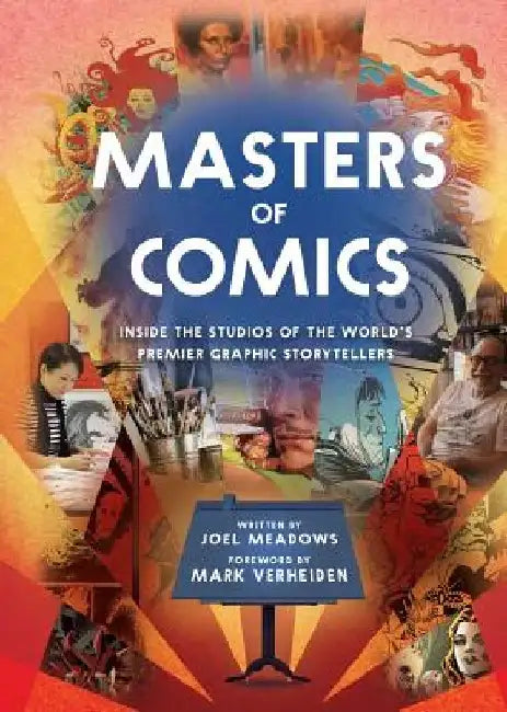 Masters of Comics, 1: Inside the Studios of the World's Premier Graphic Storytellers by Joel Meadows