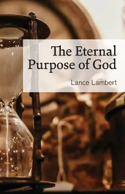 The Eternal Purpose of God by Lance Lambert