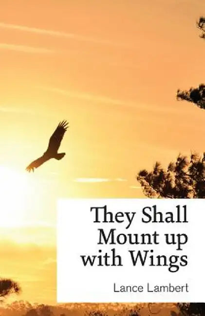 They Shall Mount Up with Wings by Lance Lambert