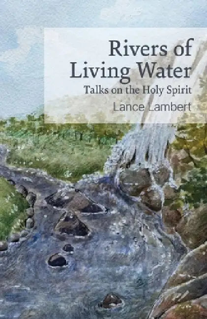 Rivers of Living Water-Talks on the Holy Spirit by Lance Lambert
