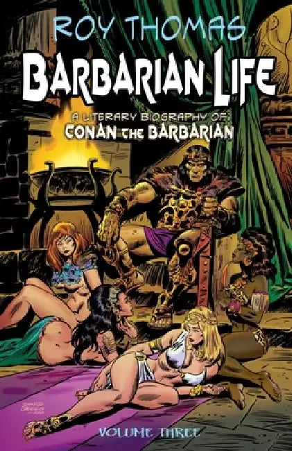 Barbarian Life: Volume Three: A Literary Biography of Conan the Barbarian by Bob McLain
