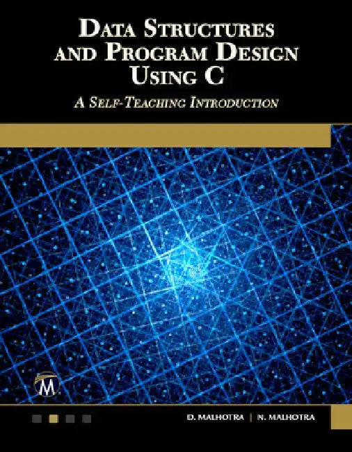 Data Structures and Program Design Using C: A Self-Teaching Introduction by Dheeraj Malhotra