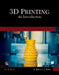 3D Printing: An Introduction by Stephanie Torta