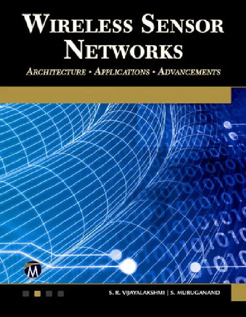 Wireless Sensor Networks: Architecture - Applications - Advancements by S. R. Vijayalakshmi