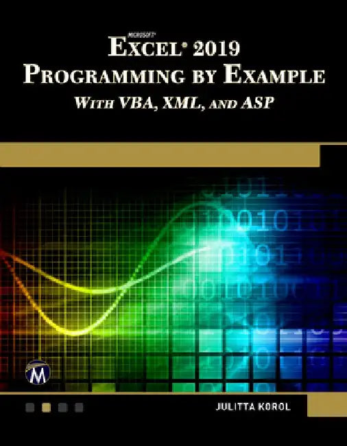 Microsoft Excel 2019 Programming by Example with Vba, XML, and ASP by Julitta Korol