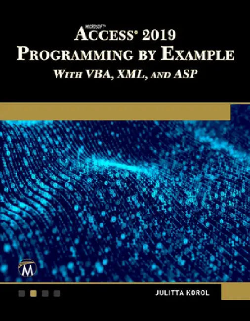 Microsoft Access 2019 Programming by Example with Vba, XML, and ASP by Julitta Korol