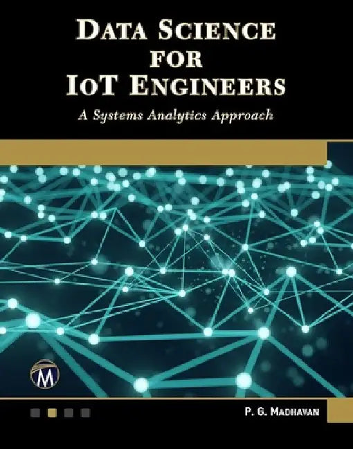 Data Science for Iot Engineers: A Systems Analytics Approach by P. G. Madhavan