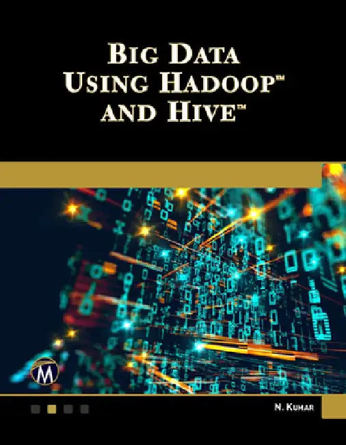 Big Data Using Hadoop and Hive by Nitin Kumar