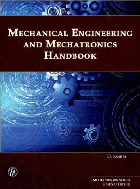 Mechanical Engineering and Mechatronics Handbook by D. Kumar