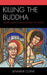 Killing the Buddha: Henry Miller's Long Journey to Satori by Jennifer Cowe