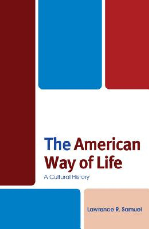 American Way of Life: A Cultural History by Lawrence R. Samuel
