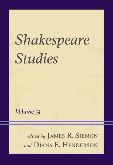 Shakespeare Studies: Volume 53 by Diana E. Henderson, James R. Siemon