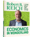 Economics in Wonderland: Robert Reich's Cartoon Guide to a Political World Gone Mad and Mean by Robert B. Reich