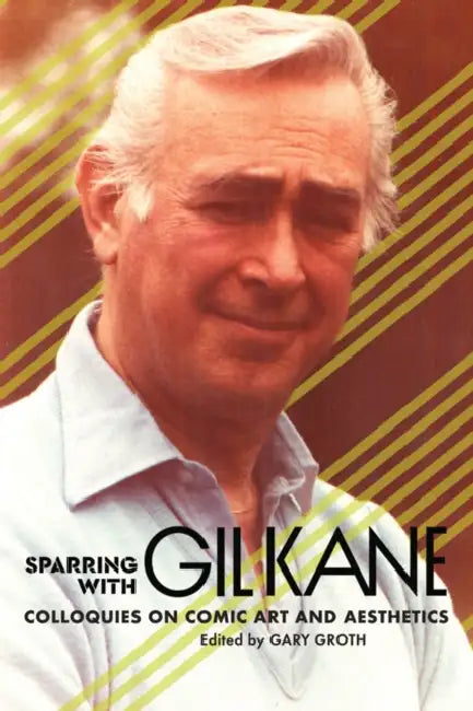 Sparring with Gil Kane: Debating the History and Aesthetics of Comics by Gary Groth, Gil Kane