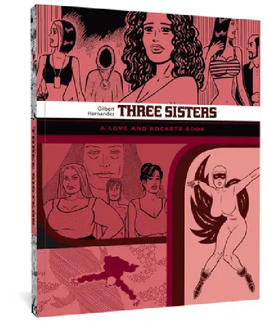 Three Sisters: A Love and Rockets Book by Gilbert Hernandez
