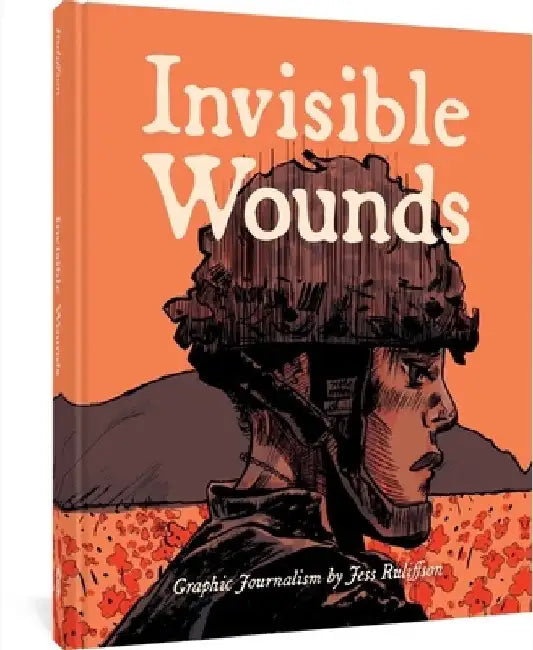 Invisible Wounds: Finding Peace After War by Jess Ruliffson