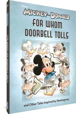 Walt Disney's Mickey and Donald: For Whom the Doorbell Tolls and Other Tales Inspired by Hemingway by Andrea Freccero