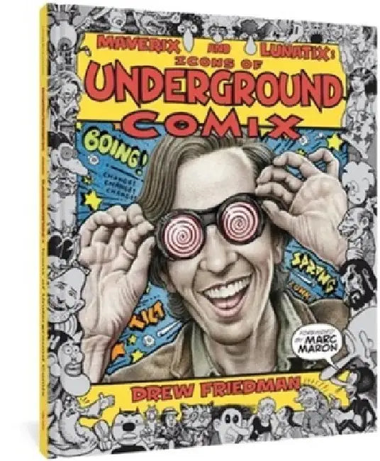 Maverix & Lunatix: Icons of Underground Comix by Drew Friedman
