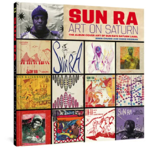 Sun Ra: Art on Saturn: The Album Cover Art of Sun Ra's Saturn Label by Sun Ra