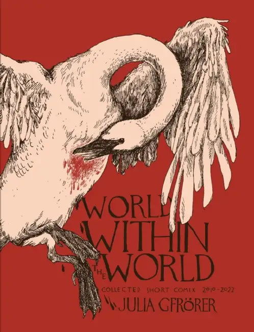 World Within the World: Collected Minicomix & Short Works 2010-2022 by Julia Gfrörer