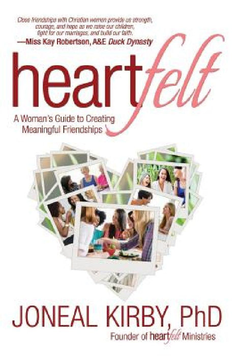 Heartfelt: A Woman's Guide to Creating Meaningful Friendships by Ph. D. Joneal Kirby