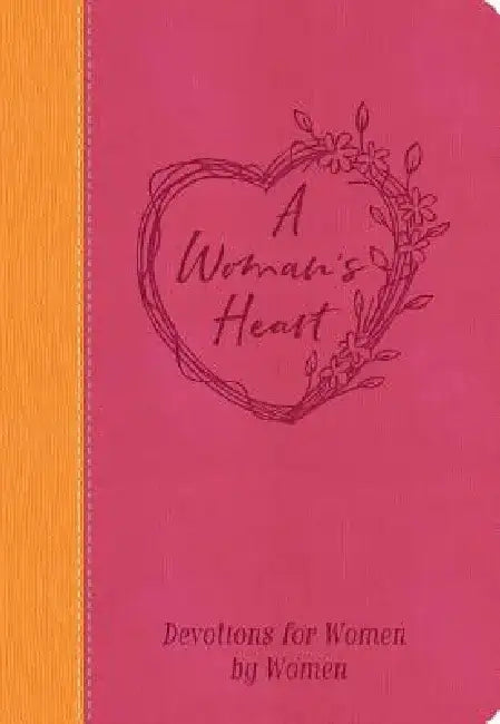 A Woman's Heart: Devotions for Women by Women by Worthy Inspired