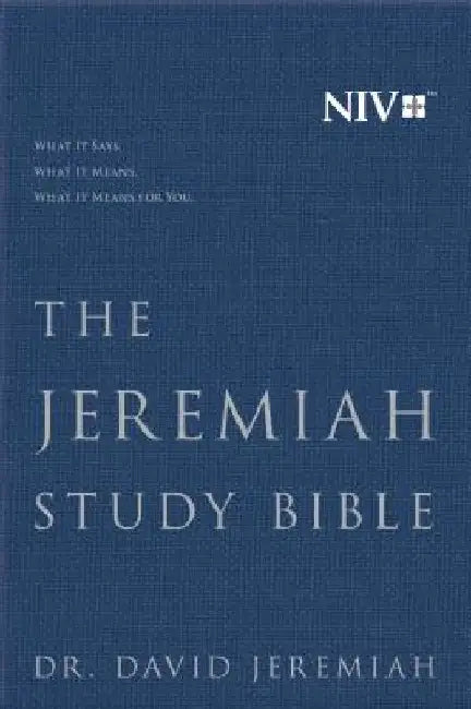 The Jeremiah Study Bible, NIV: What It Says. What It Means. What It Means for You. by David Jeremiah