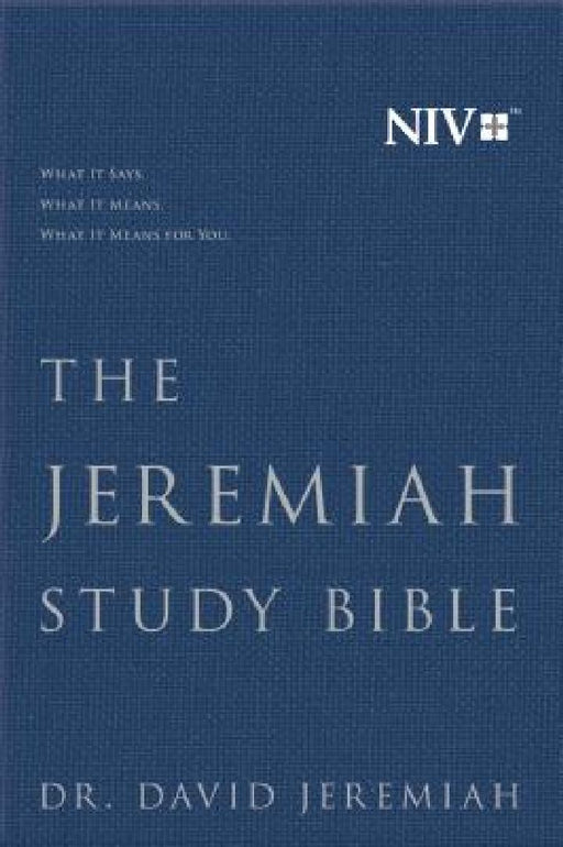 The Jeremiah Study Bible, NIV: What It Says. What It Means. What It Means for You. by David Jeremiah
