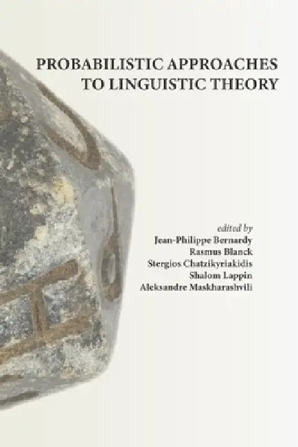 Probabilistic Approaches to Linguistic Theory by Jean-Philippe Bernardy, Rasmus Blanck, Stergios Chatzikyriakidis