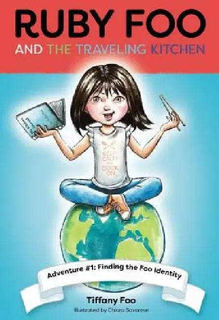 Ruby Foo and the Traveling Kitchen: Finding the Foo Identity by Tiffany Foo