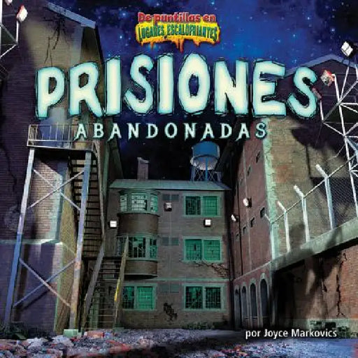 Prisiones Abandonadas (Deserted Prisons) by Joyce Markovics